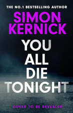 You All Die Tonight: the twisting ne..., Kernick, Simon