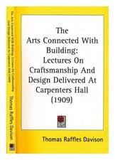 DAVISON, THOMAS RAFFLES The arts connected with building : lectures on craftsman