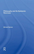 Philosophy and Its Epistemic Neuroses - Hardback NEW Hymers, Michael 13/09/2019