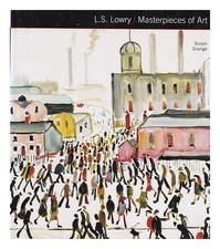 Grange, Susan L.S.Lowry : Masterpieces Of Kunst / Grange Erste Ausgabe Harte