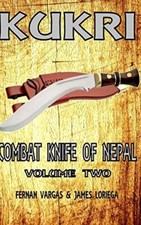 Kukri Combat Knife of Nepal Volume Two by James Loriega, Fernan Vargas ...