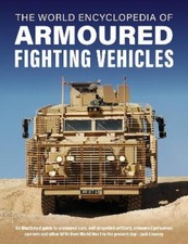 Armoured Fighting Vehicles, World Encyclopedia of: An illustrated guide to