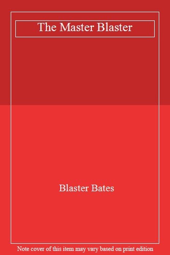 The master blaster - the, blaster,blaster