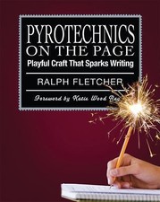 Pyrotechnics on the Page: Playful Craft That Sparks Writing by Fletcher, Ralph