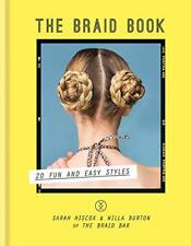 The Braid Book: 20 Fun and Easy Styles By Sarah Hiscox,Willa Burton