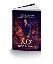 Catching Greatness : A Guide to Thriving in a World Plagued by Gravity by Niels