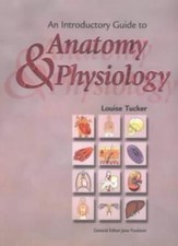 An Introductory Guide to Anatomy and Physiology (Revised Edition)-Louise Tucker