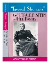 WAGNER-MARTIN, LINDA "Favored strangers" : Gertrude Stein and her family by]