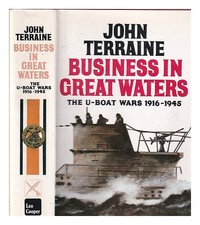 TERRAINE, John Business in great waters : the U-boat wars, 1916-1945 / by John T