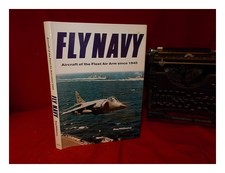 WILLIAMS, RAY (1938 Fly Navy: aircraft of the fleet air arm since 1945 1989 Fi