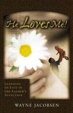 He Loves Me: Learning to Live in the Fath- 0964729253, Wayne Jacobsen, paperback