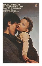 BUTTERWORTH, ERIC. HOLMAN, ROBERT Social welfare in modern Britain / edited by E