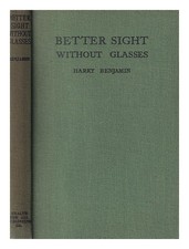 BENJAMIN, HARRY Better sight without glasses / Harry Benjamin 1941 Hardcover