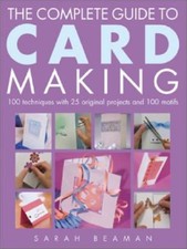 The Complete Guide to Card Making: 100 Techniques with 25 Original Projects a.