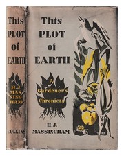 MASSINGHAM, H. J. This Piece of Earth: A Gardener's Chronicle. / By Harold John M