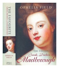 Field, Ophelia The favourite : Sarah, Duchess of Marlborough / Ophelia Field 200