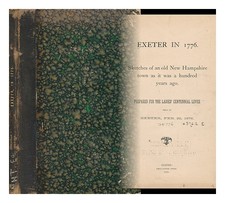 LADIES' CENTENNIAL LEVEE Exeter in 1776. Sketches of an Old New Hampshire Town A