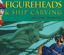 Figureheads and Ship Carving - Stammers, Michael