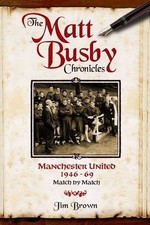 The Matt Busby Chronicles: Manchester United 1946-69 - Match by 
