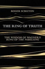 The Ring of Truth: The Wisdom of Wagner's Ring of the Nibelung-R