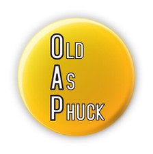 OAP Old Aa Phuck Badge