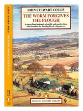 COLLIS, JOHN STEWART (1900-1984) The worm forgives the plough / [by] John Stewar