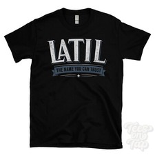 LATIL THE NAME YOU CAN TRUST T-SHIRT mens & womens novelty family gift idea