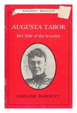 BANCROFT, CAROLINE Augusta Tabor - her side of the scandal 1982 First Edition Pa