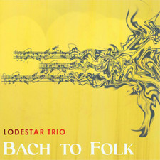 Lodestar Trio Bach to Folk