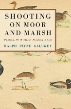 Ralph Payne Gal Shooting On Moor And Marsh - Punting, Or Wildfowl Sh (Paperback)