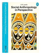 LEWIS, I. M. (IOAN MYRDDIN) (B. 1930 Social anthropology in perspective : the