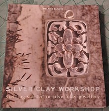 Silver Clay Workshop : Getting Started in Silver Clay Jewellery by Melanie...