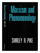 Pike, Shirley R. Marxism and phenomenology / Pike 1986 First Edition