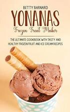 Yonanas Frozen Treat Maker: The Ultimate Cookbook with Tasty and