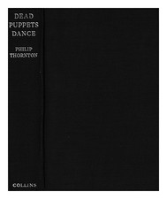 Thornton, Philip Dead Puppets Dance / By Philip Thornton 1937 Hardcover