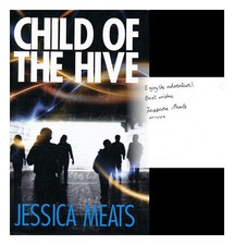 MEATS, JESSICA Child of the hive 2009 First Edition Hardcover
