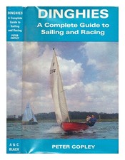 COPLEY, Peter. Dinghies: a complete guide to sailing and racing / by Peter Cople