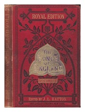 Hatton, John Liptrot; Faning, Eaton. The Songs of England: A Collection Of 272
