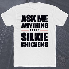 ASK ME ANYTHING ABOUT SILKIE CHICKENS T-SHIRT poultry farm animals eggs pets pet