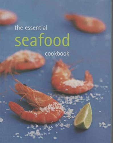 The essential seafood cookbook - seafood,