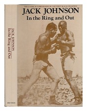 JOHNSON, JACK (1878-1946) In the Ring and out : the Classic Autobiography by the