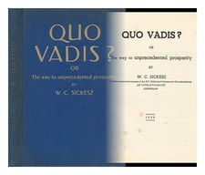 Sickesz, W. C. Quo Vadis? Or, The Way To Unprecedented Prosperity / By Sic