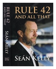 KELLY, Se�n (1952 Rule 42 and all that / Se�n KELLY 2007 Hardcover