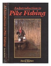 Batten, DAVE An introduction to pike fishing / David Batten 1989 First Edition H