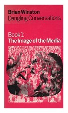 WINSTON, BRIAN Dangling Conversations [Book 1; the Image of the Media] 1973 Firs