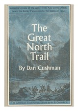 Cushman, Dan The Great North Trail; America's Route Of Age 1966 Hardcover