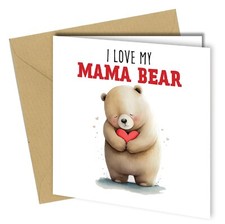 #180  I love my mama bear / MOTHERS DAY OR BIRTHDAY CARD / MAMA BEAR / MUMMY