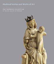 Medieval Ivories and Works of Art (The Thomson Collection at... - Lowden, John