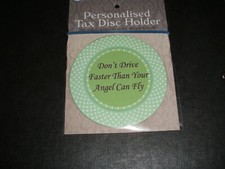 TAX DISC  HOLDER.. (MAGNETIC )...(  DON,T DRIVE FASTER THAN YOUR ANGEL AN FLY.).