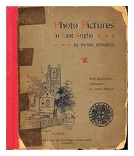 JENNINGS, PAYNE Photo pictures in East Anglia / With descriptive letterpress by
